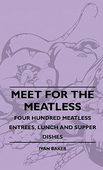 Hardcover Meet For The Meatless - Four Hundred Meatless Entrees, Lunch And Supper Dishes Book
