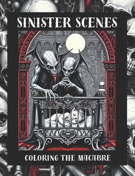 Paperback Sinister Scenes: Coloring The Macabre Book