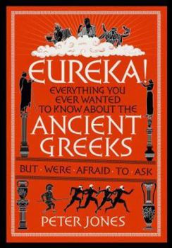Hardcover Eureka!: Everything You Ever Wanted to Know about the Ancient Greeks But Were Afraid to Ask Book