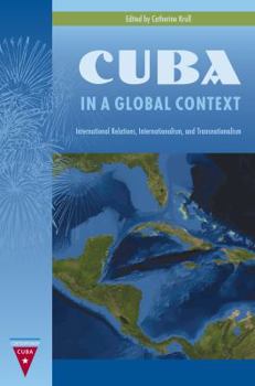 Paperback Cuba in a Global Context: International Relations, Internationalism, and Transnationalism Book