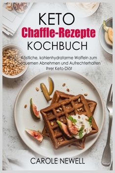 Paperback Keto Chaffle-Rezepte Kochbuch: Ko&#776;stliche, kohlenhydratarme Waffeln zum bequemen Abnehmen und Aufrechterhalten Ihrer Keto-Dia&#776;t [German] Book