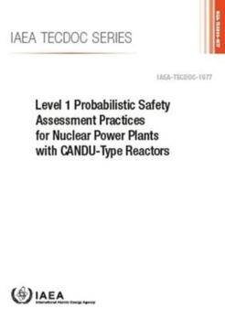 Paperback Level 1 Probabilistic Safety Assessment Practices for Nuclear Power Plants with Candu-Type Reactors Book