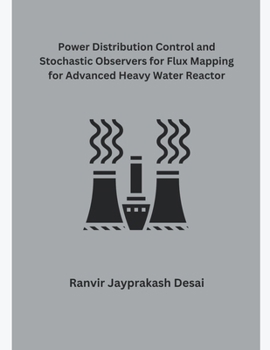 Paperback Power Distribution Control and Stochastic Observers for Flux Mapping for Advanced Heavy Water Reactor Book