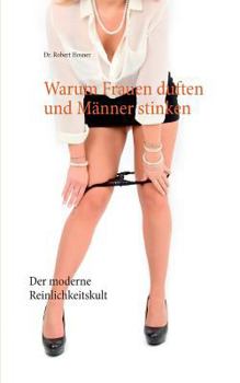 Paperback Warum Frauen duften und Männer stinken: Der moderne Reinlichkeitskult [German] Book