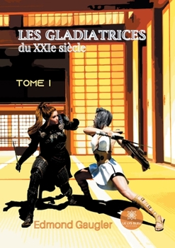 Paperback Les gladiatrices du XXIe siècle: Tome I [French] Book