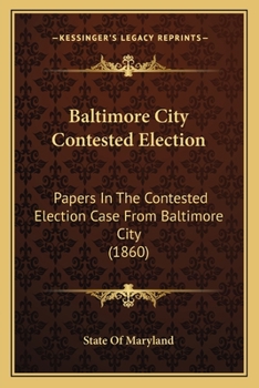Paperback Baltimore City Contested Election: Papers In The Contested Election Case From Baltimore City (1860) Book