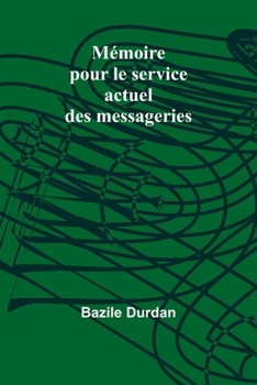 Paperback Mémoire pour le service actuel des messageries [French] Book