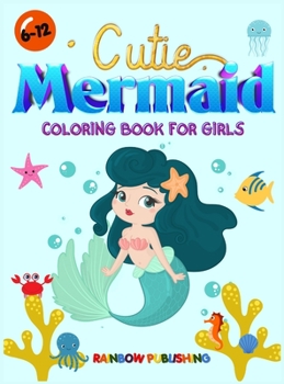 Hardcover Cutie Mermaid Coloring book for girls: A Gorgeous Coloring book full of Cutie and Magical Sea animals Book