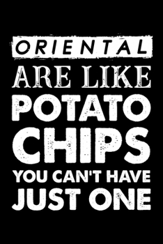 Paperback Oriental Are Like Potato Chips You Can't Have Just One: Cute Oriental Ruled Notebook, Great Accessories & Gift Idea for Oriental Owner & Lover.default Book