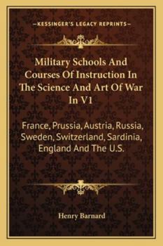 Paperback Military Schools And Courses Of Instruction In The Science And Art Of War In V1: France, Prussia, Austria, Russia, Sweden, Switzerland, Sardinia, Engl Book