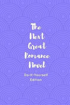 Paperback The Next Great Romance Novel: Do-It-Yourself Edition Book