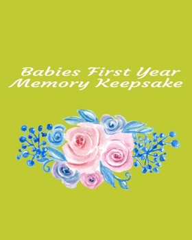 Babies First Year Memory Keepsake: Beautiful Colorful Interior Memory Journal For Your Babies First Year