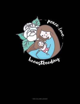 Paperback Peace Love Breastfeeding: Two Column Ledger Book