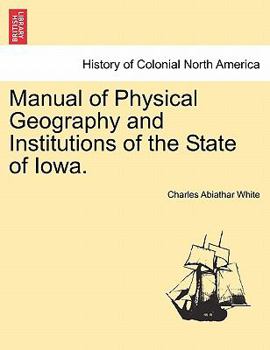 Paperback Manual of Physical Geography and Institutions of the State of Iowa. Book