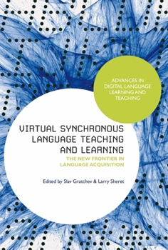 Hardcover Virtual Synchronous Language Teaching and Learning: The New Frontier in Language Acquisition Book