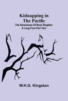 Paperback Kidnapping in the Pacific;The Adventures of Boas Ringdon: A long four-part Yarn Book