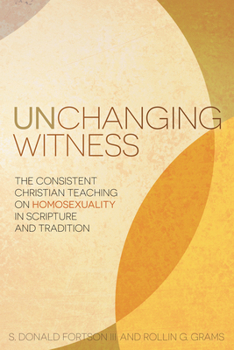 Paperback Unchanging Witness: The Consistent Christian Teaching on Homosexuality in Scripture and Tradition Book