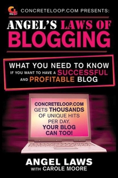 Paperback Concreteloop.com Presents: Angel's Laws of Blogging: What You Need to Know If You Want to Have a Successful and Profitable Blog Book