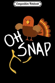 Composition Notebook: Oh Snap Wishbone Funny Thanksgiving Family Feast  Journal/Notebook Blank Lined Ruled 6x9 100 Pages
