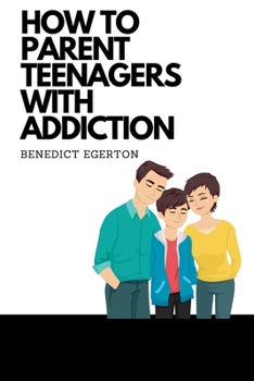 Paperback How to Parent Teenagers with Addiction Book