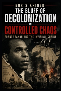 THE BLUFF OF DECOLONIZATION IN CONTROLLED CHAOS: FRANTZ FANON AND THE INVISIBLE CHAINS