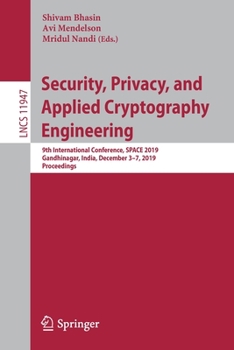Paperback Security, Privacy, and Applied Cryptography Engineering: 9th International Conference, Space 2019, Gandhinagar, India, December 3-7, 2019, Proceedings Book