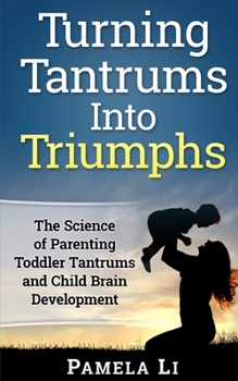 Paperback Turning Tantrums Into Triumphs: Step-By-Step Guide To Stopping Toddler Tantrums Book