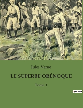 Paperback Le Superbe Orénoque: Une exploration transition du fleuve Orénoque à travers les aventures et les mystères de l'Amazonie. [French] Book