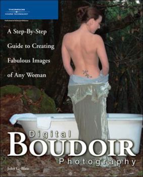 Paperback Digital Boudoir Photography: A Step-By-Step Guide to Creating Fabulous Images of Any Woman Book