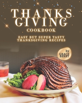 Paperback Thanksgiving Cookbook: Easy but Super Tasty Thanksgiving Recipes Book