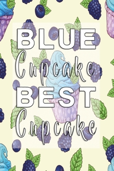 Blue Cupcake best Cupcake: Notebook with fruity Cupcakes and Journal with 120 lined pages 6x9 inches