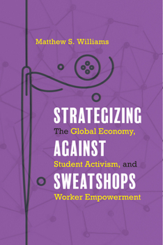 Hardcover Strategizing Against Sweatshops: The Global Economy, Student Activism, and Worker Empowerment Book