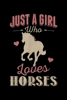 Just A Girl Who Loves Horses: Just A Girl Who Loves Horses Journal/Notebook Blank Lined Ruled 6x9 100 Pages