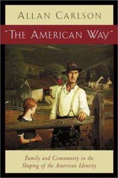Hardcover The American Way: Family and Community in the Shaping of the American Identity Book