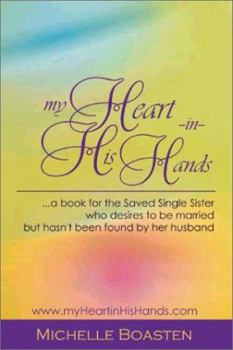 Paperback my Heart in His Hands ... a book for the Saved Single Sister who desires to be married, but hasn't been found by her husband Book
