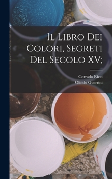 Hardcover Il Libro dei Colori, segreti del secolo XV; [Italian] Book