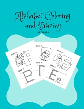 Alphabet Coloring and Tracing Notebook: Gifts For Kids Letter Tracing Coloring Animals Preschool Handwriting Workbook