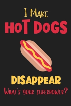 Paperback I Make Hot Dogs Disappear - What's Your Superpower?: Gifts for Hot Dogs Lovers - Lined Notebook Journal Book