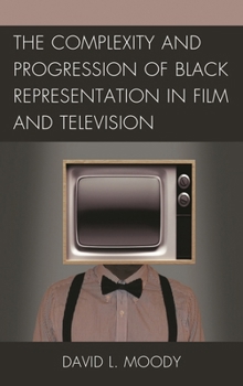 Paperback The Complexity and Progression of Black Representation in Film and Television Book
