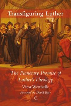 Paperback Transfiguring Luther: The Planetary Promise of Luther's Theology Book