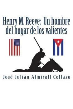 Henry M. Reeve: un Hombre Del Hogar de Los Valientes