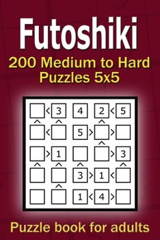 Paperback Futoshiki puzzle book for adults: 200 Medium to Hard Puzzles 5x5 Book
