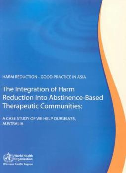 Harm Reduction - Good Practice in Asia: The Integration of Harm Reduction into Abstinence-Based Therapeutic Communities (Public Health)