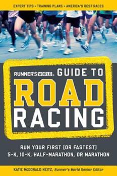 Paperback Runner's World Guide to Road Racing: Run Your First (or Fastest) 5-K, 10-K, Half-Marathon, or Marathon Book