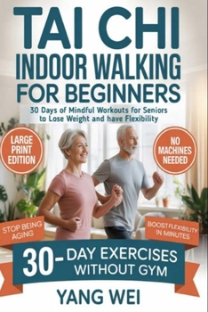 Tai Chi Indoor Walking for Beginners: 30 Days of Mindful Workouts for Seniors over to lose weight and have Flexibility
