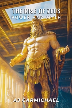 The Rise of Zeus, Power and Myth (Ancient Greece: Rise of Cities, Rise of Gods)