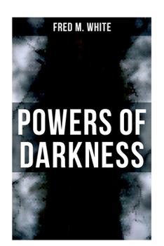 Fred M. White - Powers of Darkness: "That dose will keep his fool's tongue quiet till to-morrow"