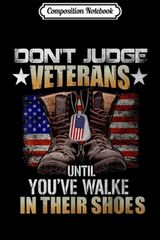 Composition Notebook: Don't Judge Veterans Until You've Walked In Their Shoes  Journal/Notebook Blank Lined Ruled 6x9 100 Pages