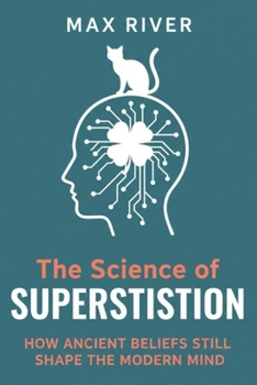 Paperback The Science of Superstition: How Ancient Beliefs Still Shape the Modern Mind Book