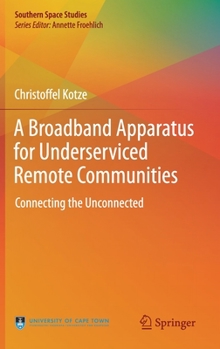 Hardcover A Broadband Apparatus for Underserviced Remote Communities: Connecting the Unconnected Book